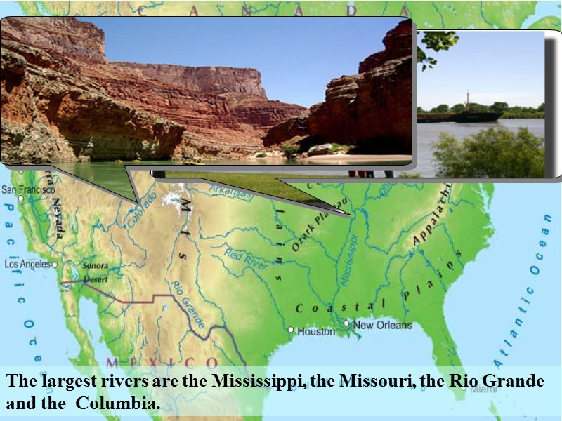 The largest rivers are the Mississippi, the Missouri, the Rio Grande and the 